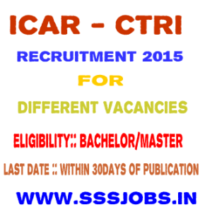ICAR - CTRI Recruitment 2015 for Various Managers, ASST Posts 