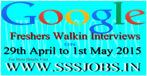 Google Freshers Walkin Recruitment on 29th April to 1st May 2015