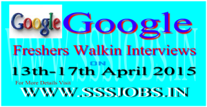 Google Freshers Walkin Recruitment on 13th-17th April 2015
