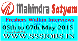 Mahindra Satyam Freshers Walkin Recruitment on 05th to 07th May 2015